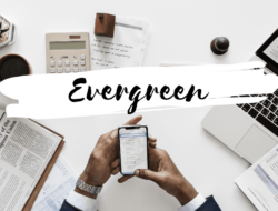 Memanfaatkan Strategi Konten Evergreen Untuk Pertumbuhan Jangka Panjang