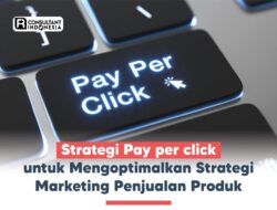 Mengoptimalkan Strategi PPC (Pay-Per-Click) Untuk Meningkatkan Penjualan
